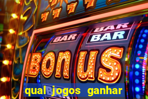 qual jogos ganhar dinheiro de verdade